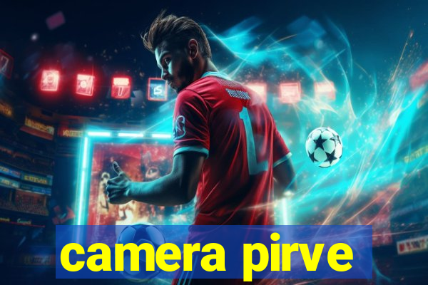 camera pirve